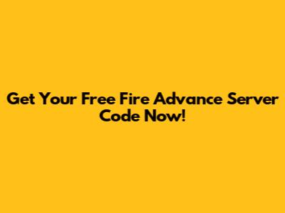 Get Your Free Fire Advance Server Code Now!