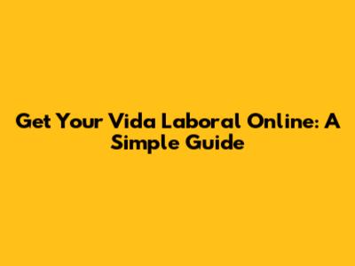 Get Your Vida Laboral Online: A Simple Guide