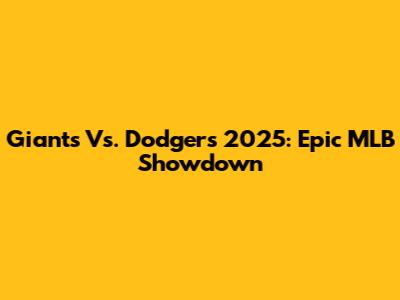 Giants Vs. Dodgers 2025: Epic MLB Showdown