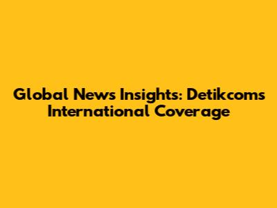 Global News Insights: Detikcom's International Coverage
