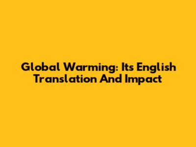 Global Warming: Its English Translation And Impact