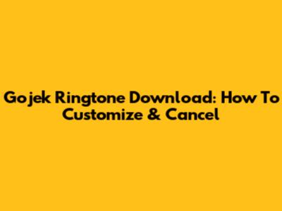 Gojek Ringtone Download: How To Customize & Cancel