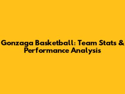 Gonzaga Basketball: Team Stats & Performance Analysis