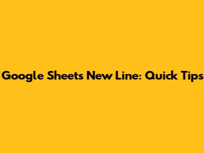 Google Sheets New Line: Quick Tips
