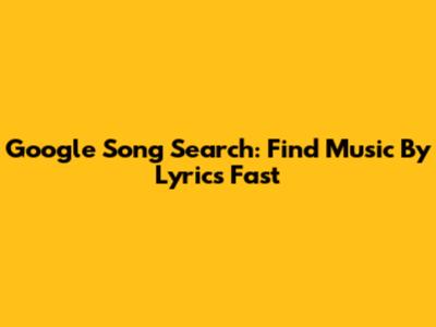 Google Song Search: Find Music By Lyrics Fast