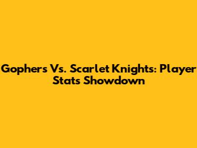 Gophers Vs. Scarlet Knights: Player Stats Showdown