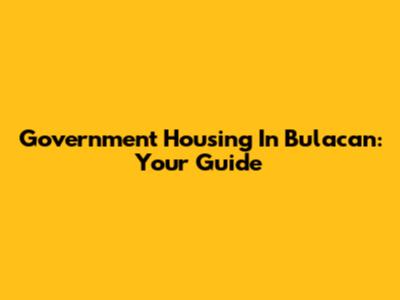 Government Housing In Bulacan: Your Guide