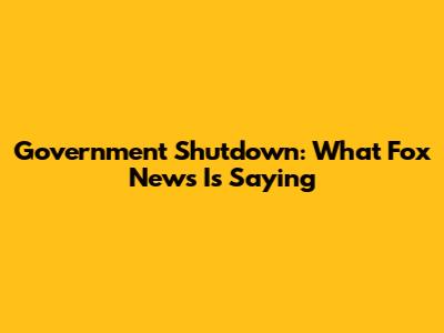 Government Shutdown: What Fox News Is Saying