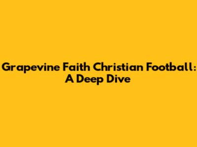 Grapevine Faith Christian Football: A Deep Dive