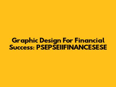 Graphic Design For Financial Success: PSEPSEIIFINANCESESE