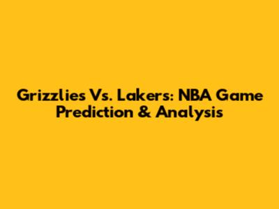 Grizzlies Vs. Lakers: NBA Game Prediction & Analysis