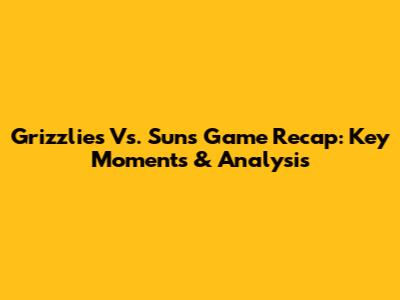 Grizzlies Vs. Suns Game Recap: Key Moments & Analysis