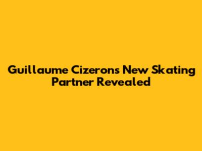 Guillaume Cizeron's New Skating Partner Revealed