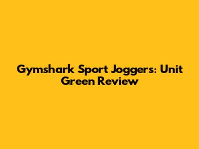 Gymshark Sport Joggers: Unit Green Review
