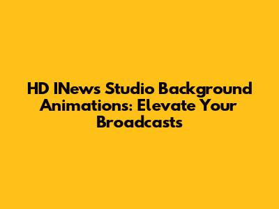 HD INews Studio Background Animations: Elevate Your Broadcasts