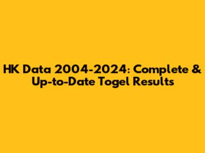 HK Data 2004-2024: Complete & Up-to-Date Togel Results