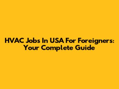 HVAC Jobs In USA For Foreigners: Your Complete Guide
