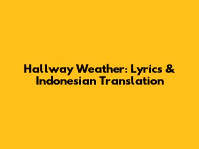 Hallway Weather: Lyrics & Indonesian Translation