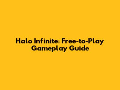 Halo Infinite: Free-to-Play Gameplay Guide