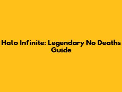 Halo Infinite: Legendary No Deaths Guide