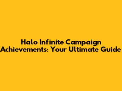 Halo Infinite Campaign Achievements: Your Ultimate Guide