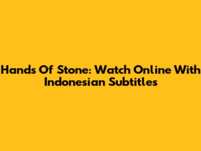 Hands Of Stone: Watch Online With Indonesian Subtitles