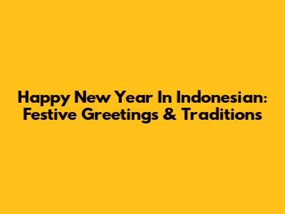 Happy New Year In Indonesian: Festive Greetings & Traditions