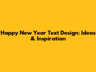 Happy New Year Text Design: Ideas & Inspiration