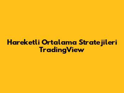 Hareketli Ortalama Stratejileri TradingView