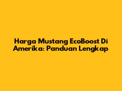 Harga Mustang EcoBoost Di Amerika: Panduan Lengkap