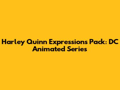 Harley Quinn Expressions Pack: DC Animated Series