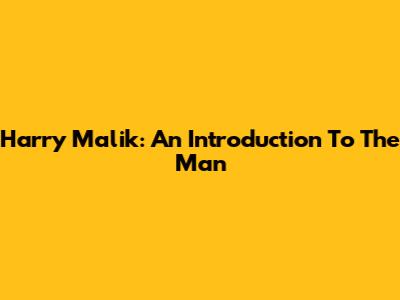 Harry Malik: An Introduction To The Man