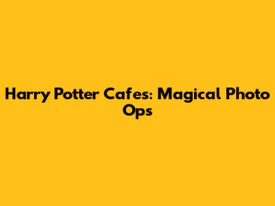 Harry Potter Cafes: Magical Photo Ops