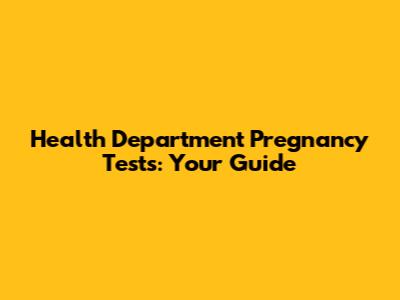 Health Department Pregnancy Tests: Your Guide