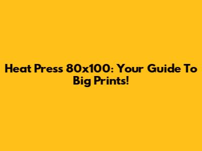 Heat Press 80x100: Your Guide To Big Prints!