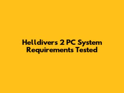 Helldivers 2 PC System Requirements Tested