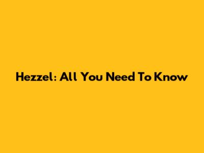 Hezzel: All You Need To Know