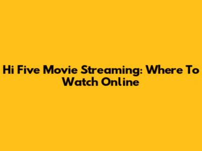 Hi Five Movie Streaming: Where To Watch Online