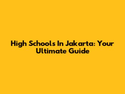 High Schools In Jakarta: Your Ultimate Guide