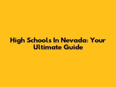 High Schools In Nevada: Your Ultimate Guide