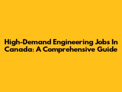 High-Demand Engineering Jobs In Canada: A Comprehensive Guide