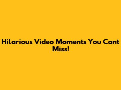 Hilarious Video Moments You Can't Miss!