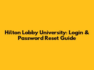 Hilton Lobby University: Login & Password Reset Guide