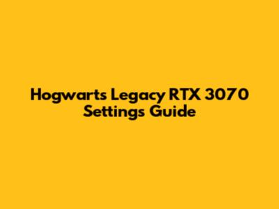 Hogwarts Legacy RTX 3070 Settings Guide