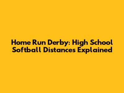 Home Run Derby: High School Softball Distances Explained