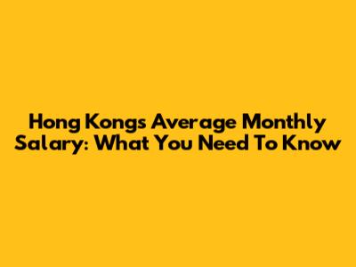 Hong Kong's Average Monthly Salary: What You Need To Know
