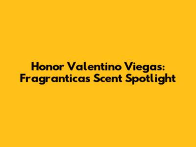 Honor Valentino Viegas: Fragrantica's Scent Spotlight