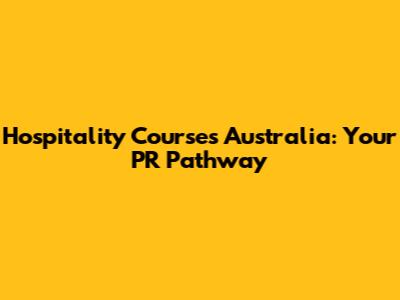 Hospitality Courses Australia: Your PR Pathway