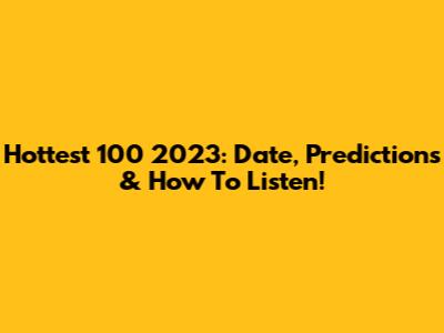 Hottest 100 2023: Date, Predictions & How To Listen!