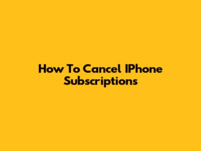 How To Cancel IPhone Subscriptions